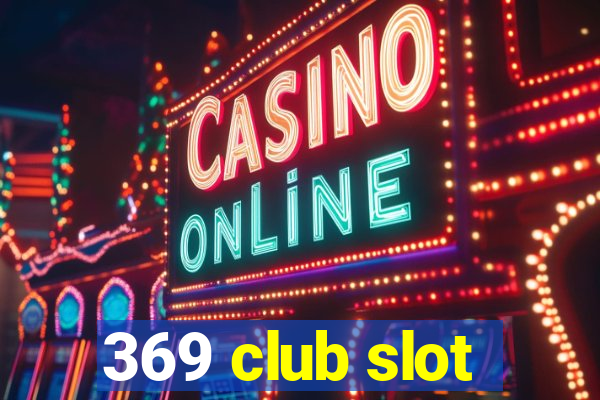 369 club slot