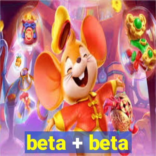 beta + beta