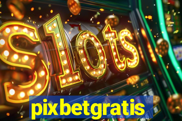 pixbetgratis