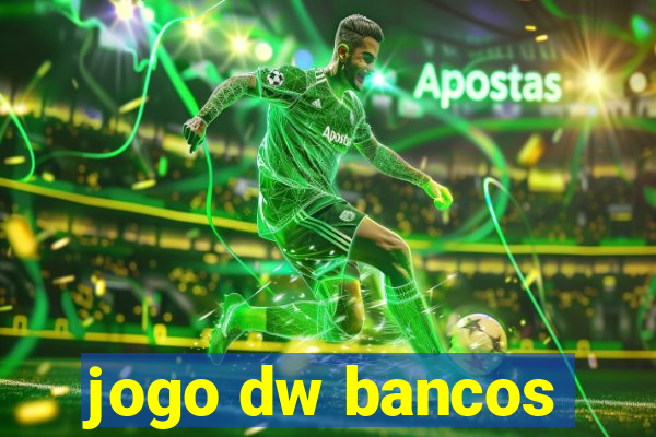 jogo dw bancos