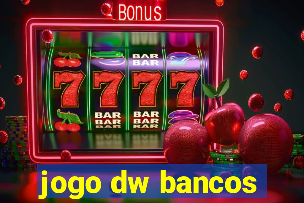 jogo dw bancos