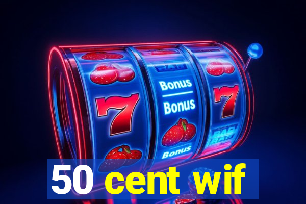 50 cent wif