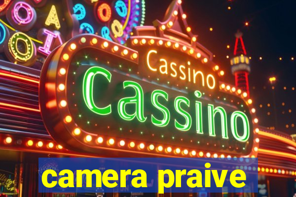 camera praive