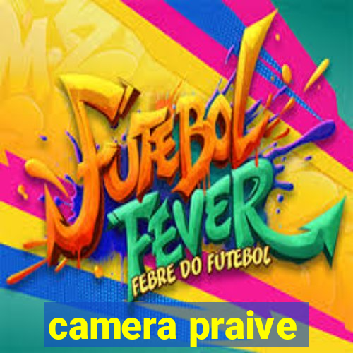 camera praive