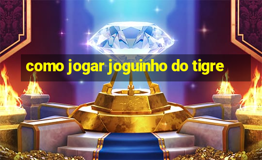 como jogar joguinho do tigre