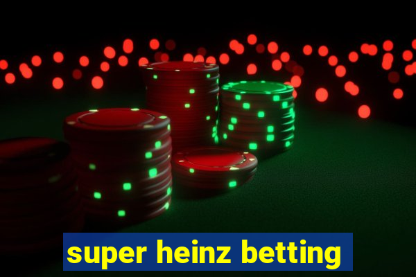 super heinz betting