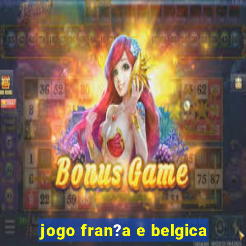 jogo fran?a e belgica