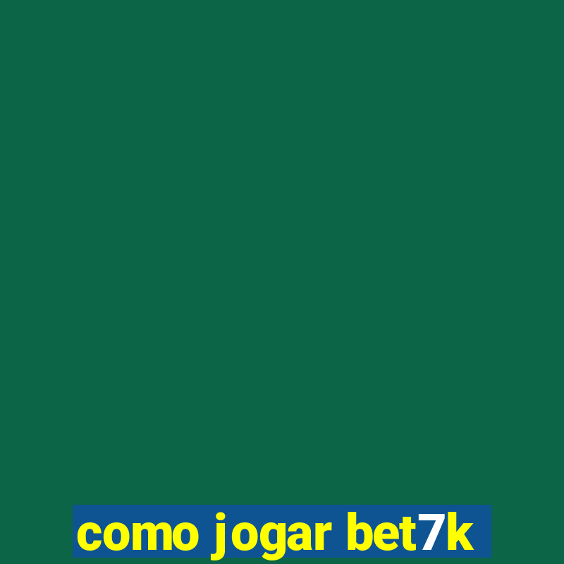 como jogar bet7k