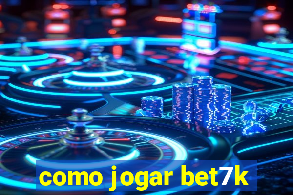 como jogar bet7k