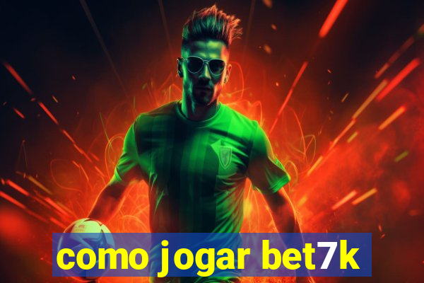 como jogar bet7k