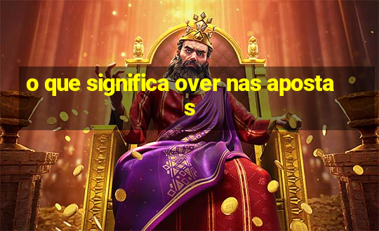 o que significa over nas apostas