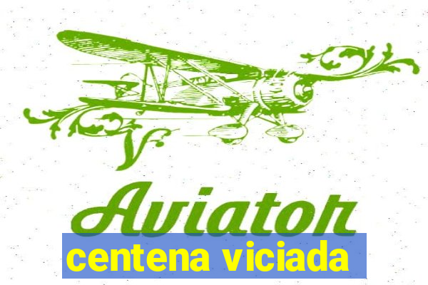 centena viciada