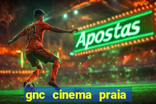 gnc cinema praia de belas