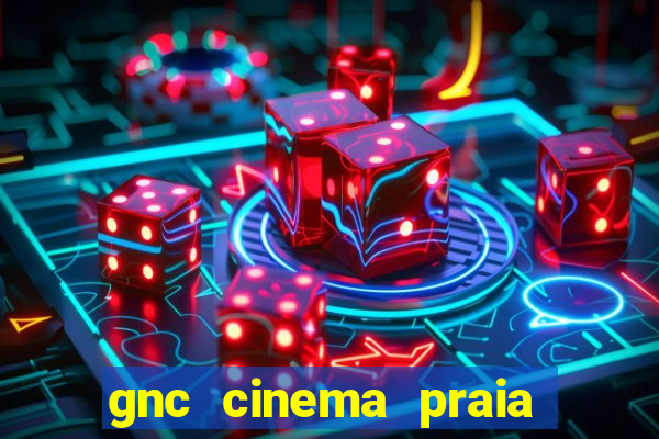 gnc cinema praia de belas