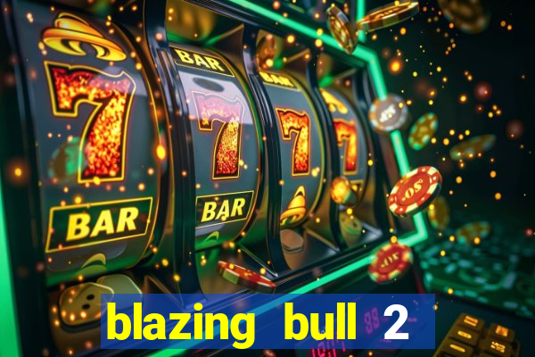 blazing bull 2 mini-max slot free play