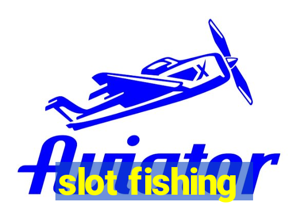 slot fishing