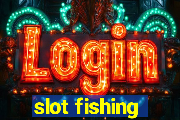 slot fishing