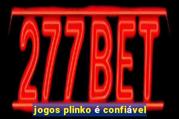 jogos plinko é confiável