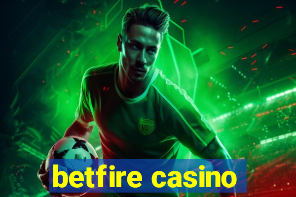 betfire casino