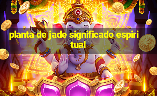 planta de jade significado espiritual