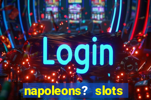 napoleons? slots casino vegas