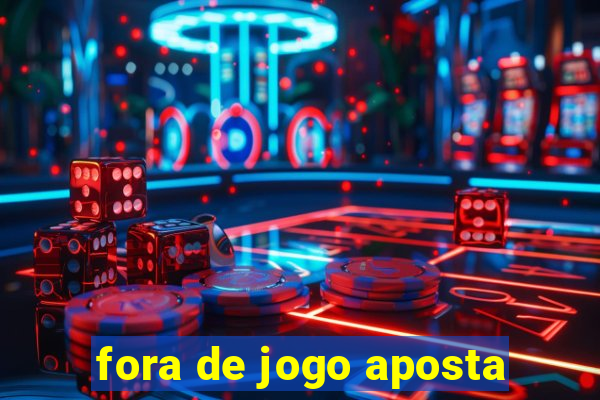 fora de jogo aposta