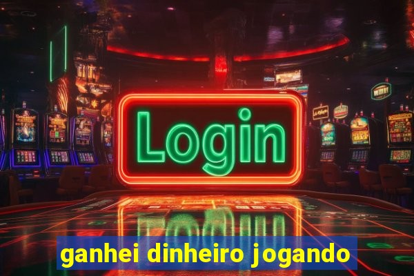 ganhei dinheiro jogando