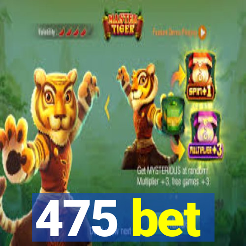 475 bet