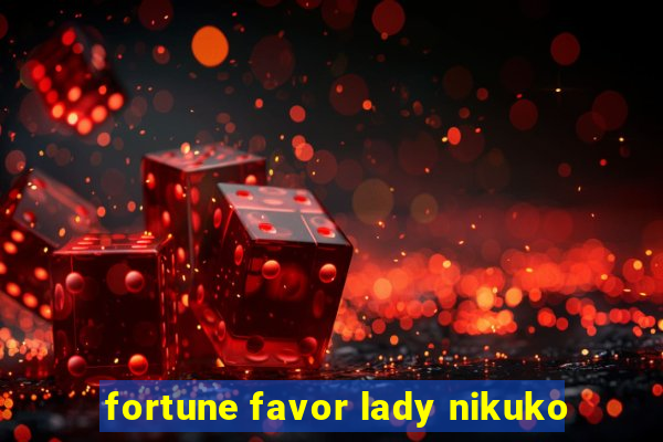 fortune favor lady nikuko