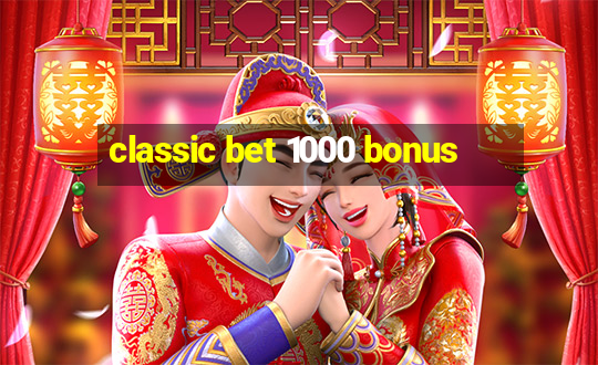 classic bet 1000 bonus