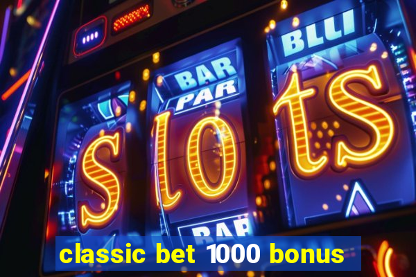 classic bet 1000 bonus