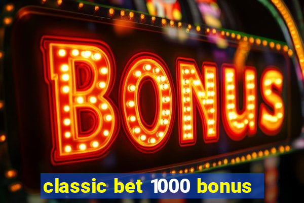 classic bet 1000 bonus