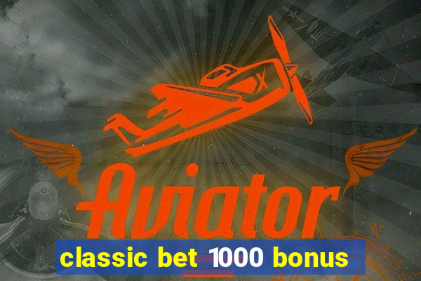 classic bet 1000 bonus