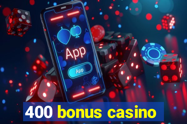 400 bonus casino