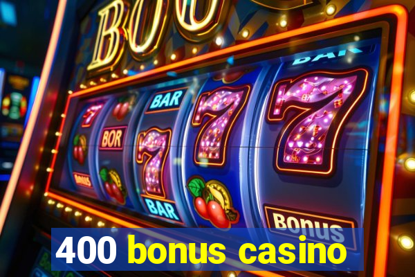 400 bonus casino