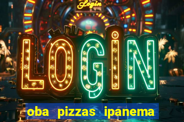 oba pizzas ipanema zona sul