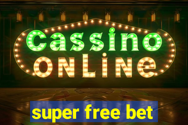 super free bet