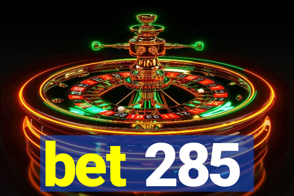 bet 285