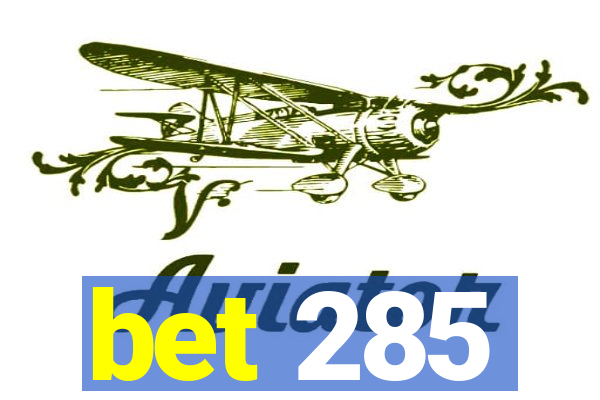 bet 285