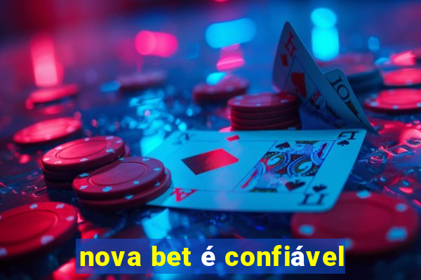 nova bet é confiável