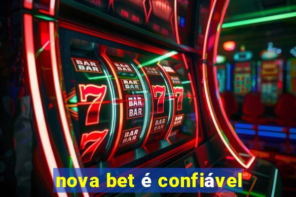 nova bet é confiável