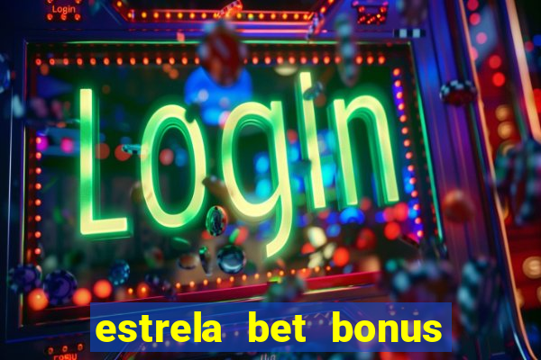 estrela bet bonus primeira aposta