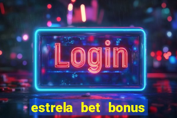 estrela bet bonus primeira aposta