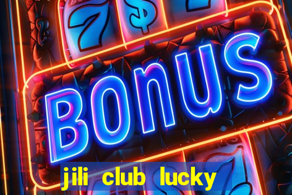 jili club lucky casino slots