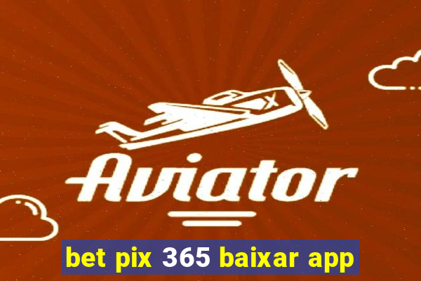 bet pix 365 baixar app