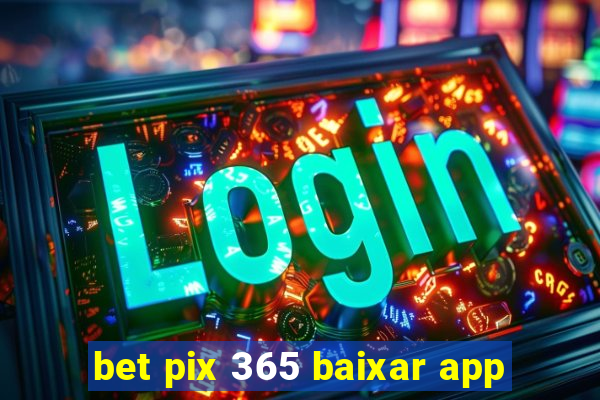 bet pix 365 baixar app