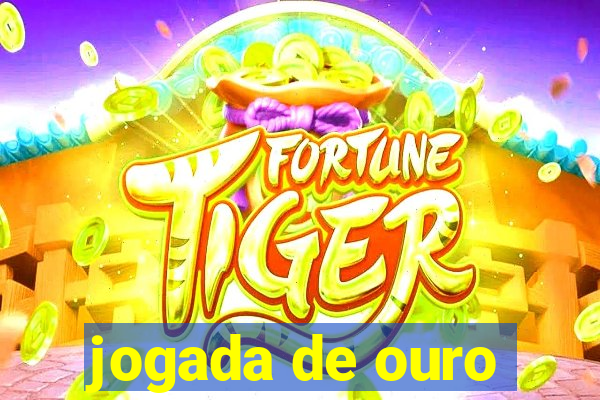 jogada de ouro