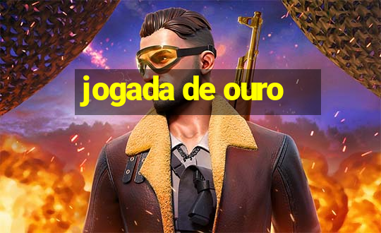 jogada de ouro