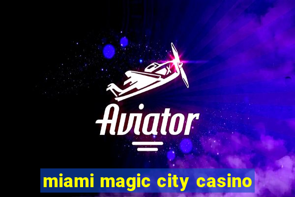 miami magic city casino