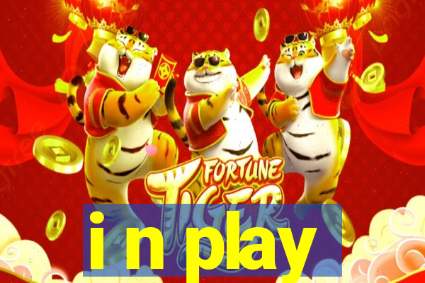 i n play